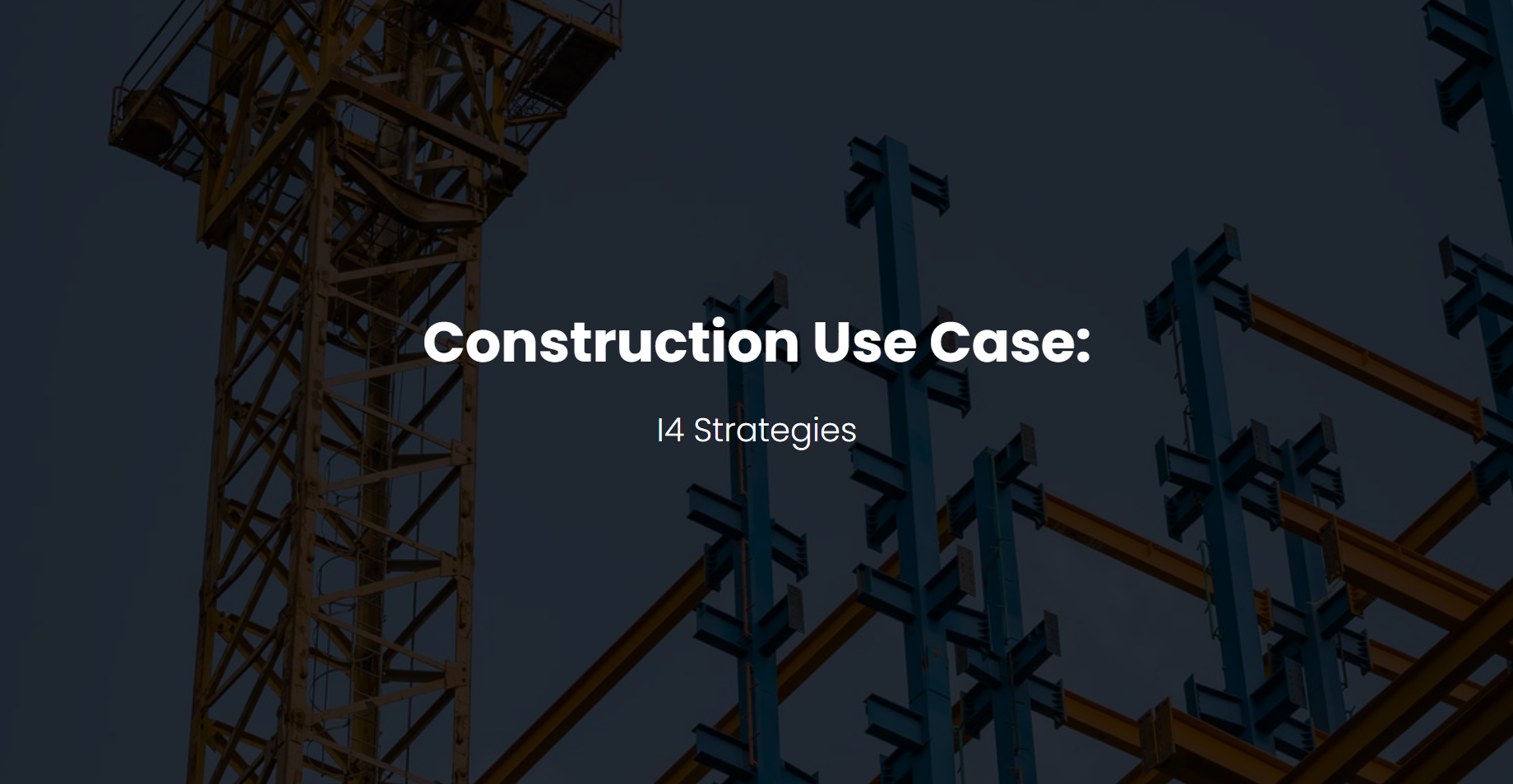 Construction Use Case: I4 Strategies